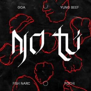 No Tú - Goa & fish narc (Ft. Pochi & Yung Beef)