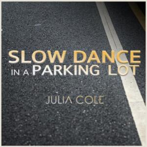 Slow Dance In A Parking Lot - Julia Cole