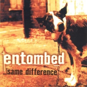 Same Difference - Entombed