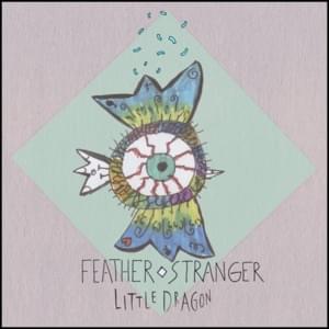 Feather - Little Dragon