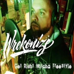 Get Right Witcha (Freestyle) - Wrekonize