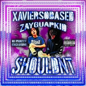 ​shouldn’t - ​xaviersobased (Ft. ZAYGUAPKID)