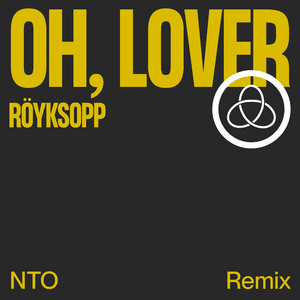 Oh, Lover (NTO Remix) - Röyksopp (Ft. Susanne Sundfør)