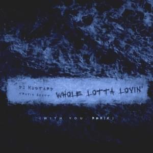 Whole Lotta Lovin’ (With You Remix) - Mustard & Travis Scott (Ft. With You.)