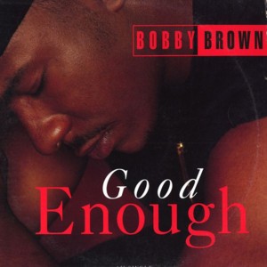 Good Enough (2 Deep In Da Backseat) - Bobby Brown