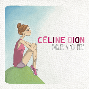 Parler à mon père - Céline Dion