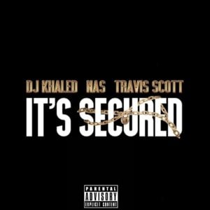 It’s Secured - DJ Khaled (Ft. Nas & Travis Scott)