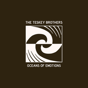 Oceans of Emotions - The Teskey Brothers