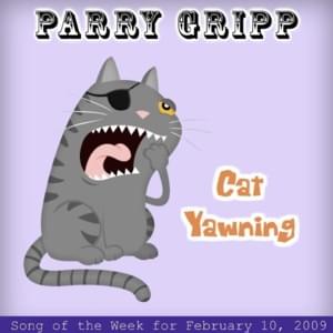 Cat Yawning - Parry Gripp