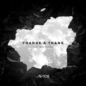 Change a Thang - Avicii (Ft. Mike Posner)