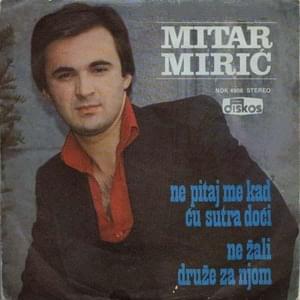 Ne žali, druže, za njom - Mitar Mirić