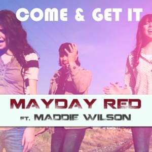 Come & Get It - Mayday Red (Ft. Maddie Wilson)