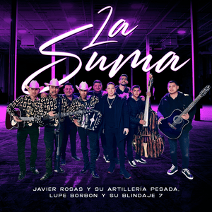 La Suma - Javier Rosas y Su Artillería Pesada & Lupe Borbon y su Blindaje 7