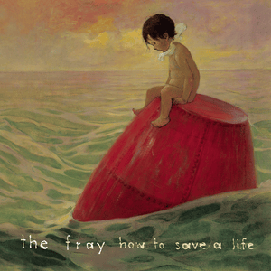 How to Save a Life - The Fray