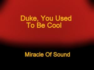 Duke, You Used to Be Cool - Miracle of Sound