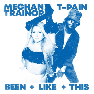 Been Like This - Meghan Trainor & T-Pain