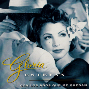 Con Los Años Que Me Quedan - Gloria Estefan