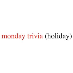 ​monday trivia (holiday) - Bill Wurtz