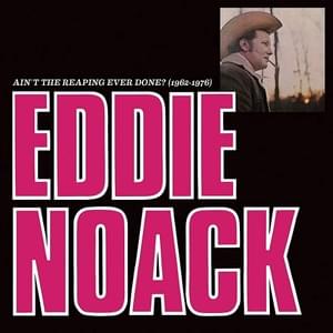 Ain’t The Reaping Ever Done - Eddie Noack