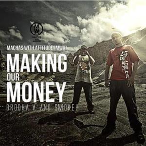 Making Our Money - Machas With Attitude (Ft. Brodha V & Smokey The Ghost)