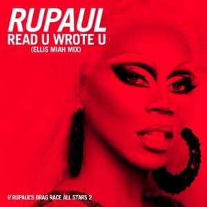 Read U Wrote U (Ellis Miah Mix) - RuPaul (Ft. Alaska Thunderfuck, The Cast of RuPaul's Drag Race: All Stars, Season 2, Detox Icunt, Katya Zamolodchikova & Roxxxy Andrews)