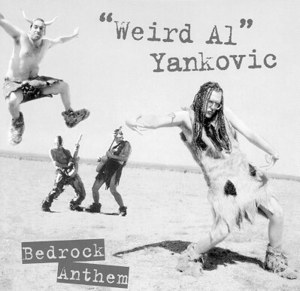 Bedrock Anthem - "Weird Al" Yankovic