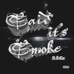 Said It’s Smoke - 22Gz