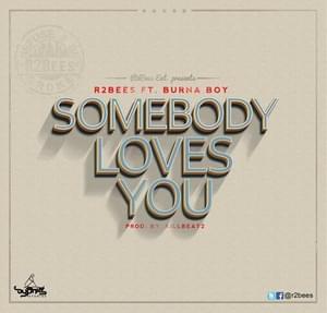 Somebody Loves You - R2Bees (Ft. Burna Boy)