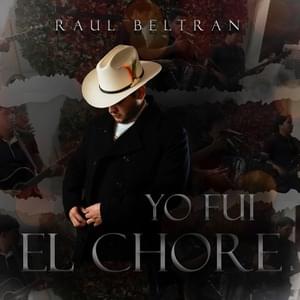 Yo Fui El Chore - Raúl Beltran