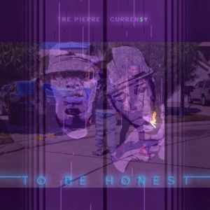 To Be Honest - Tre Pierre (Ft. Curren$y)