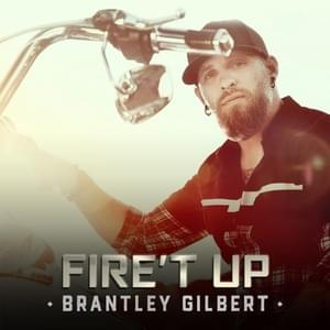 Fire’t Up - Brantley Gilbert