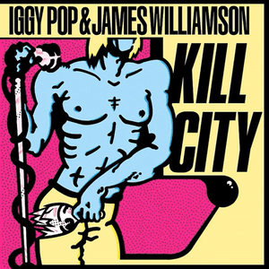 Kill City - Iggy Pop & James Williamson