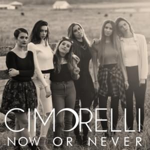 Now or Never - Cimorelli