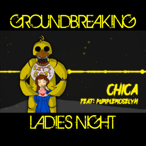 Chica - Groundbreaking (Ft. PurpleRoselyn)