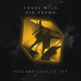 Všechno Chci Už Teď - Frank Wild (Ft. Nik Tendo)