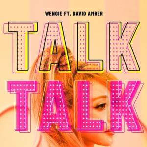 Talk Talk - Wengie (Ft. David Amber)