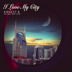 I Love My City - ERNEST (Ft. Bryant Taylorr & Case Arnold)