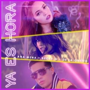 Ya Es Hora - Ana Mena (Ft. Becky G & De La Ghetto)