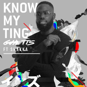 Know My Ting - Ghetts (Ft. Shakka)