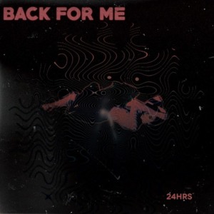 Back For Me - 24hrs