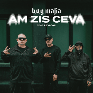 Am zis ceva - B.U.G. Mafia (Ft. Lexi Cali)