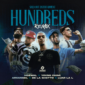 HUNDREDS (Remix) - Hozwal, De La Ghetto & Arcángel (Ft. Luar La L & YOVNGCHIMI)