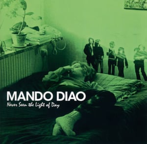 Never Seen the Light of Day - Mando Diao