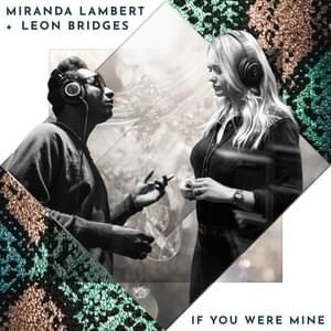 If You Were Mine - Miranda Lambert & Leon Bridges