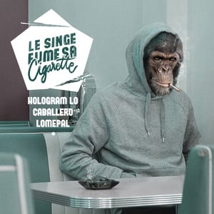 Le singe fume sa cigarette - Hologram Lo', Caballero & Lomepal (Ft. JeanJass, Keroué, Nekfeu, Senamo, Waltmann & Ysha)