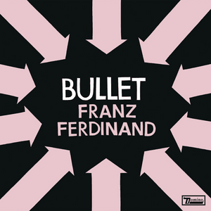 Bullet - Franz Ferdinand