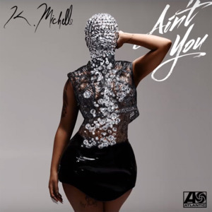 Ain’t You - K. Michelle