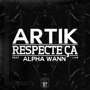 Respecte ça - Artik (Qeetrah) (Ft. Alpha Wann)