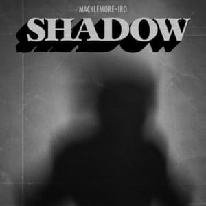 Shadow - Macklemore (Ft. IRO)