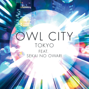 Tokyo - Owl City (Ft. SEKAI NO OWARI)